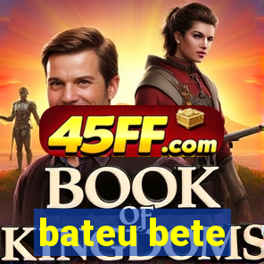 bateu bete